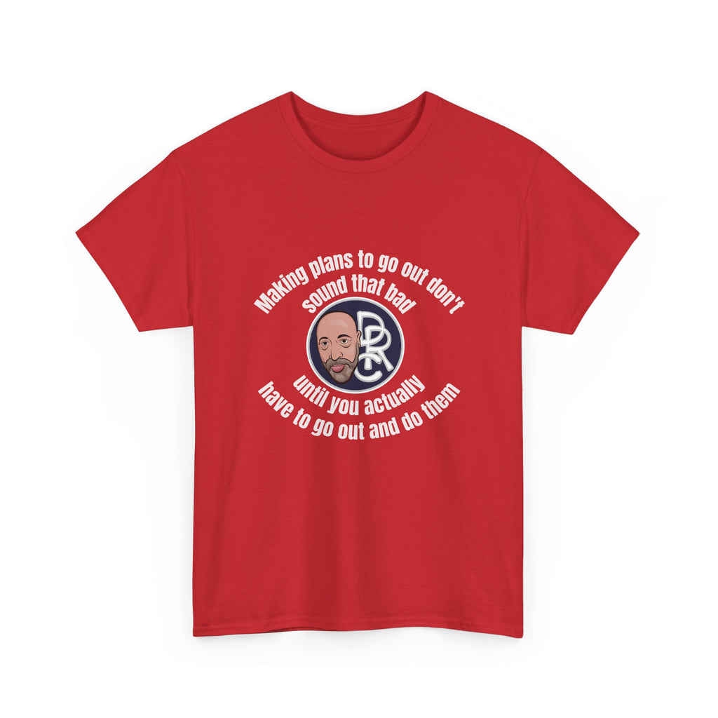 Funny Introvert T‑Shirt — “Making plans to go out doesn’t sound that bad… until you actually have to go out and do them”