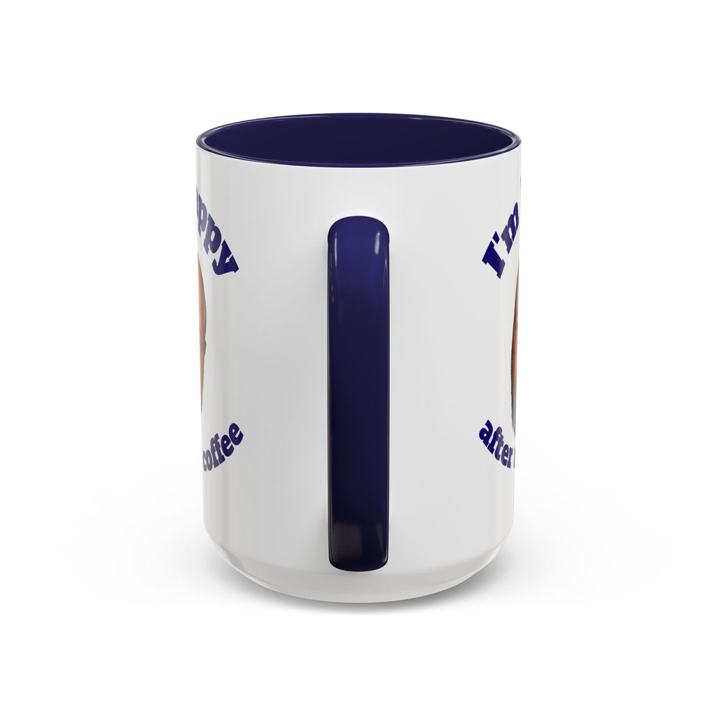 Coffee Mug - "I'm Happy After My Coffee" Funny Morning Mug