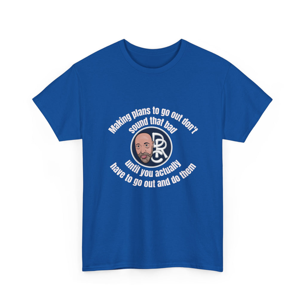 Funny Introvert T‑Shirt — “Making plans to go out doesn’t sound that bad… until you actually have to go out and do them”