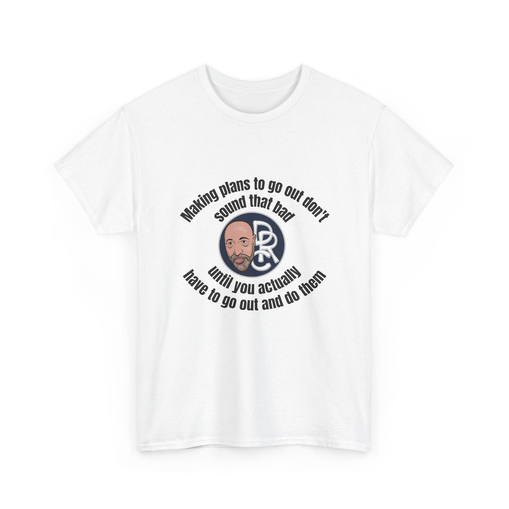 Funny Introvert T‑Shirt — “Making plans to go out doesn’t sound that bad… until you actually have to go out and do them”